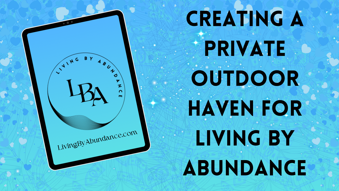 Digital graphic of a tablet displaying 'Creating a Private Outdoor Haven for Living By Abundance' on a blue, heart-decorated background.
