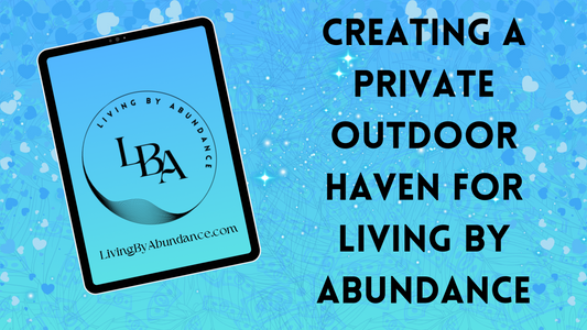 Digital graphic of a tablet displaying 'Creating a Private Outdoor Haven for Living By Abundance' on a blue, heart-decorated background.