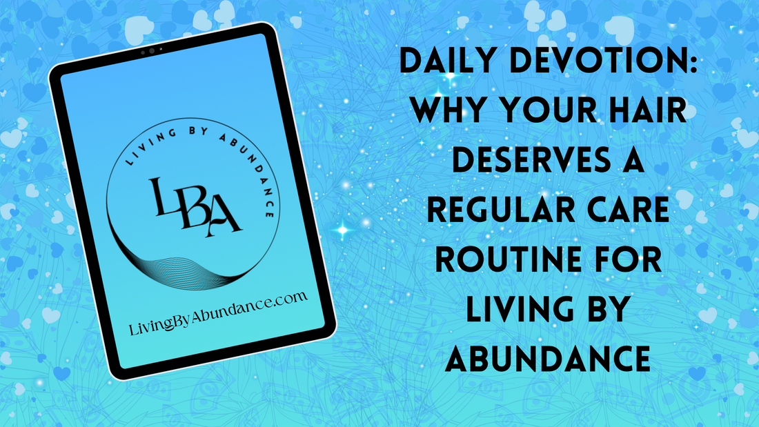 Digital graphic of a tablet displaying 'Daily Devotion: Why Your Hair Deserves a Regular Care Routine for Living By Abundance' on a blue, heart-decorated background.