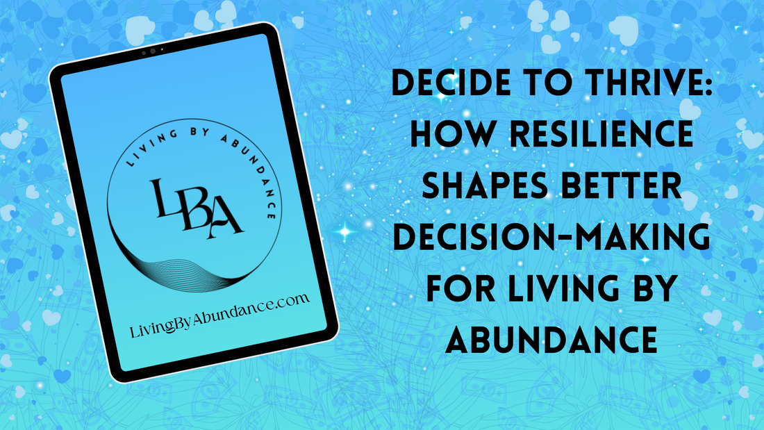 Digital graphic of a tablet displaying 'Decide to Thrive: How Resilience Shapes Better Decision-Making for Living By Abundance' on a blue, heart-decorated background.