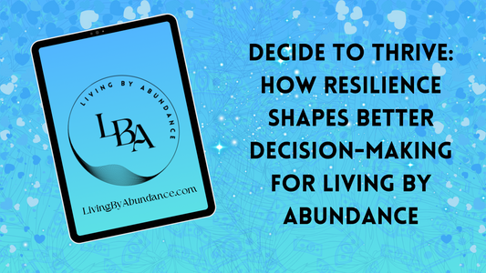 Digital graphic of a tablet displaying 'Decide to Thrive: How Resilience Shapes Better Decision-Making for Living By Abundance' on a blue, heart-decorated background.