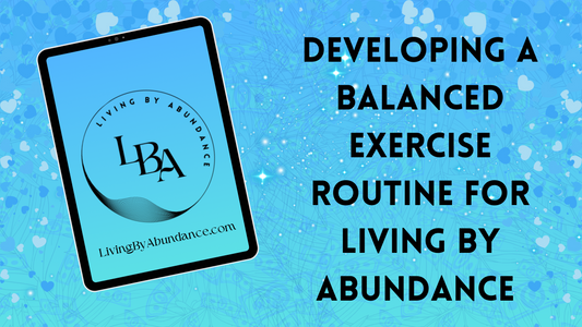 Digital graphic of a tablet displaying 'Developing a Balanced Exercise Routine for Living By Abundance ' on a blue, heart-decorated background.