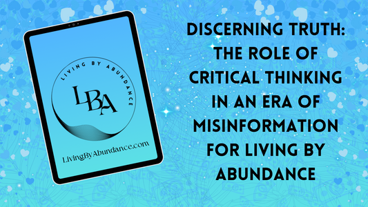 Digital graphic of a tablet displaying 'Discerning Truth: The Role of Critical Thinking in an Era of Misinformation for Living By Abundance' on a blue, heart-decorated background.