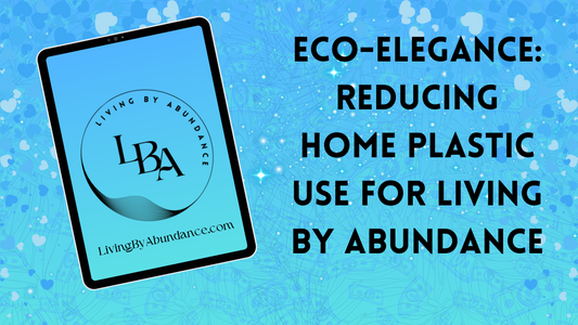 Digital graphic of a tablet displaying 'Eco-Elegance: Reducing Home Plastic Use for Living By Abundance' on a blue, heart-decorated background.