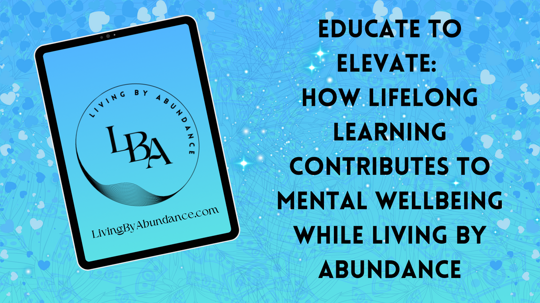 Digital graphic of a tablet displaying 'Educate to Elevate: How Lifelong Learning Contributes to Mental Wellbeing While Living By Abundance' on a blue, heart-decorated background.