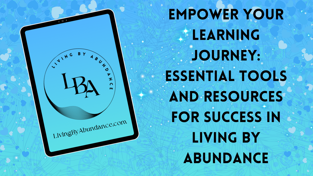 Digital graphic of a tablet displaying 'Empower Your Learning Journey: Essential Tools and Resources for Success in Living By Abundance' on a blue, heart-decorated background.