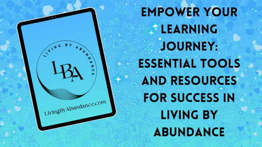 Digital graphic of a tablet displaying 'Empower Your Learning Journey: Essential Tools and Resources for Success in Living By Abundance' on a blue, heart-decorated background.