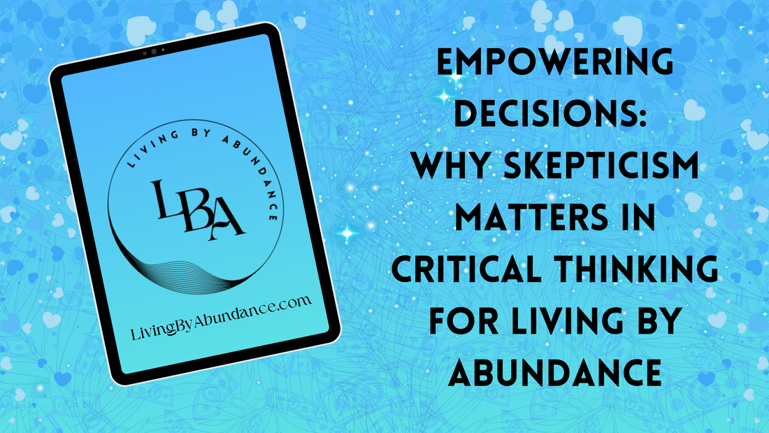Digital graphic of a tablet displaying 'Empowering Decisions: Why Skepticism Matters in Critical Thinking for Living By Abundance' on a blue, heart-decorated background.