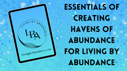 Digital graphic of a tablet displaying 'Essentials of Creating Havens of Abundance for Living By Abundance' on a blue, heart-decorated background.