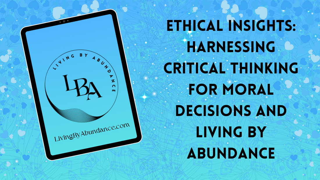 Digital graphic of a tablet displaying 'Ethical Insights: Harnessing Critical Thinking for Moral Decisions and Living By Abundance' on a blue, heart-decorated background.