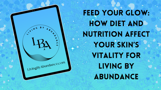 Digital graphic of a tablet displaying 'Feed Your Glow: How Diet and Nutrition Affect Your Skin’s Vitality for Living By Abundance' on a blue, heart-decorated background.