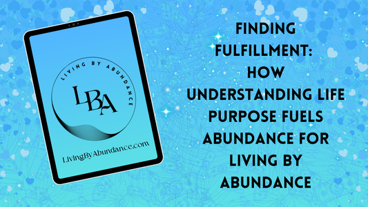 Digital graphic of a tablet displaying 'Finding Fulfillment: How Understanding Life Purpose Fuels Abundance for Living By Abundance' on a blue, heart-decorated background.