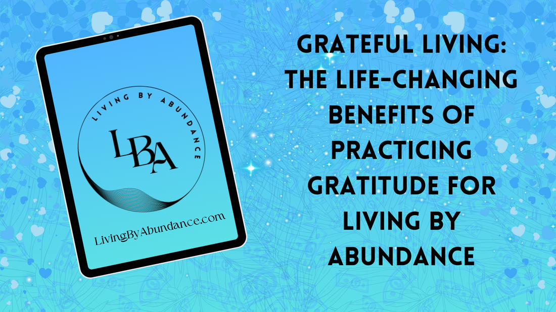 Digital graphic of a tablet displaying 'Grateful Living: The Life-Changing Benefits of Practicing Gratitude for Living By Abundance' on a blue, heart-decorated background.