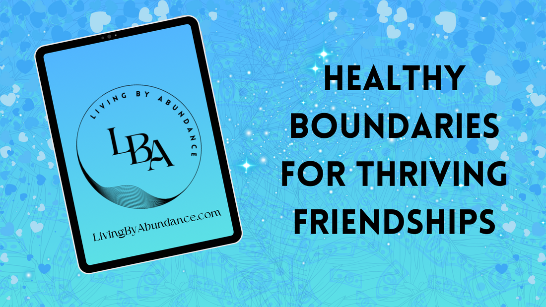 Digital graphic of a tablet displaying 'Living By Abundance' with the title 'Healthy Boundaries for Thriving Friendships' on a blue, heart-decorated background.
