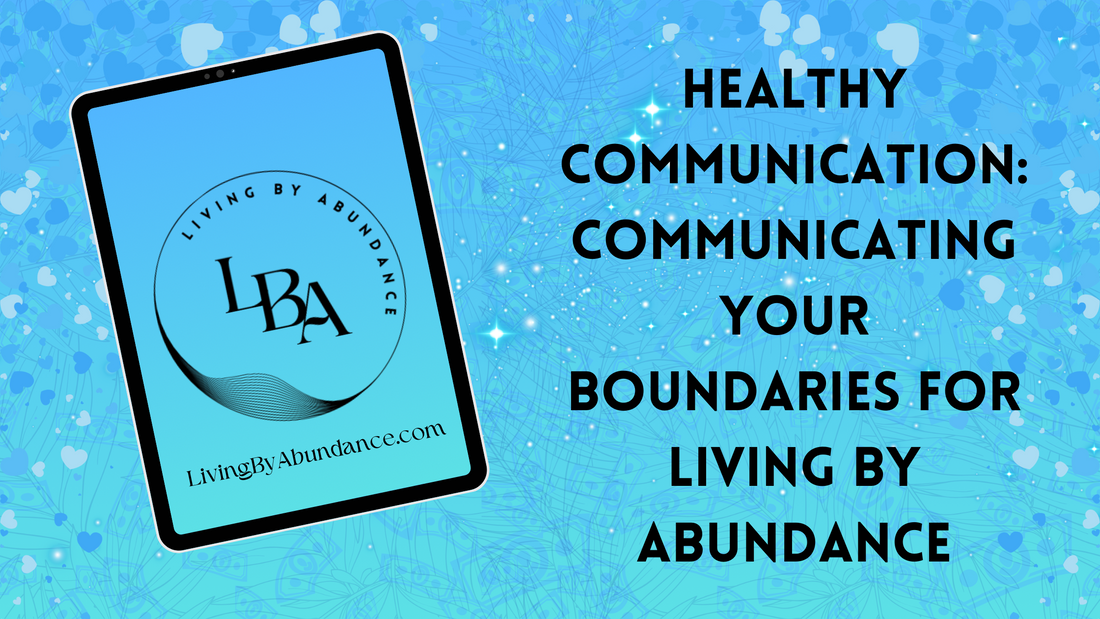 Digital graphic of a tablet displaying 'Living By Abundance' with the title 'Healthy Communication: Communicating Your Boundaries for Living By Abundance' on a blue, heart-decorated background.