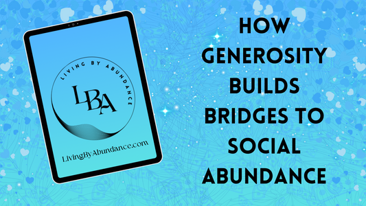 Digital graphic of a tablet displaying 'Living By Abundance' with the title 'How Generosity Builds Bridges to Social Abundance' on a blue, heart-decorated background.