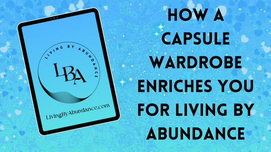Digital graphic of a tablet displaying 'How a Capsule Wardrobe Enriches You for Living By Abundance' on a blue, heart-decorated background.