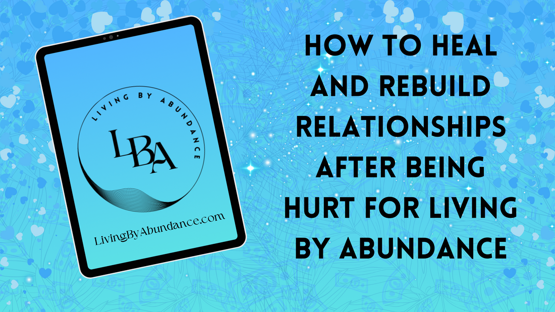 Digital graphic of a tablet displaying 'How to Heal and Rebuild Relationships After Being Hurt for Living By Abundance' on a blue, heart-decorated background.