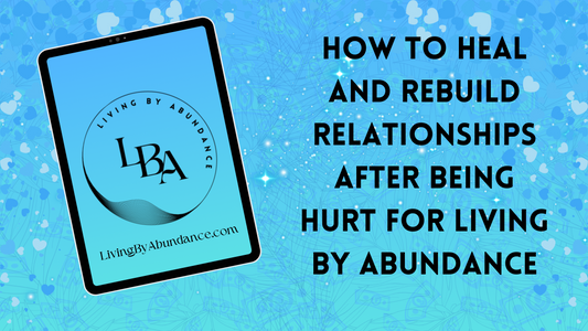 Digital graphic of a tablet displaying 'How to Heal and Rebuild Relationships After Being Hurt for Living By Abundance' on a blue, heart-decorated background.