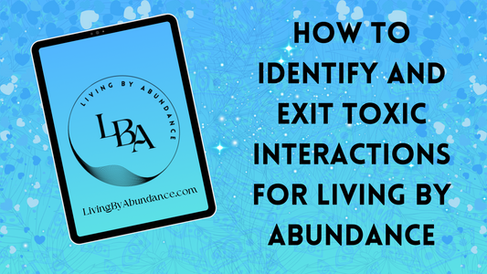 Digital graphic of a tablet displaying 'Living By Abundance' with the title 'How to Identify and Exit Toxic Interactions for Living By Abundance' on a blue, heart-decorated background.