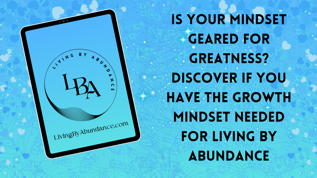 Digital graphic of a tablet displaying 'Is Your Mindset Geared for Greatness? Discover If You Have the Growth Mindset Needed for Living By Abundance' on a blue, heart-decorated background.