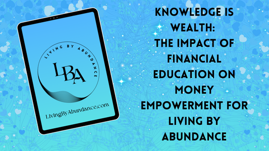 Digital graphic of a tablet displaying 'Knowledge is Wealth: The Impact of Financial Education on Money Empowerment for Living By Abundance' on a blue, heart-decorated background.