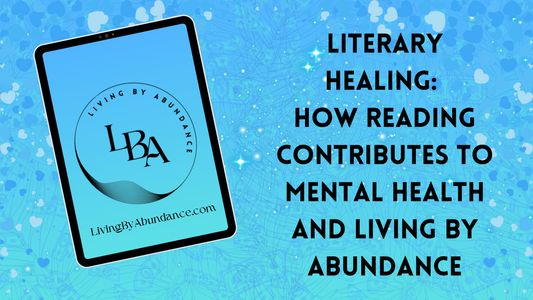 Digital graphic of a tablet displaying 'Literary Healing: How Reading Contributes to Mental Health and Living By Abundance' on a blue, heart-decorated background.
