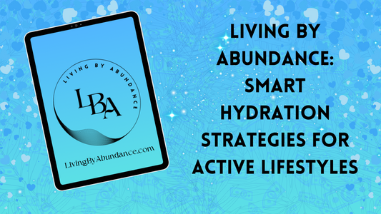 Digital graphic of a tablet displaying 'Living By Abundance: Smart Hydration Strategies for Active Lifestyles' on a blue, heart-decorated background.