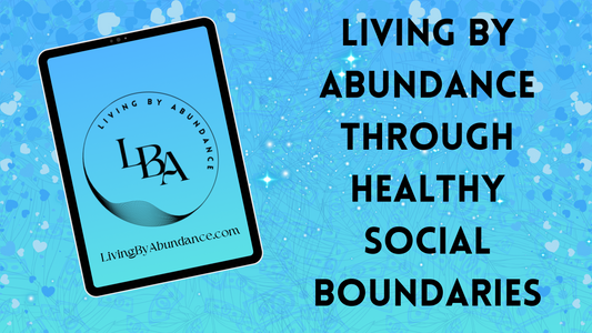 Digital graphic of a tablet displaying 'Living By Abundance' with the title 'Living By Abundance Through Healthy Social Boundaries' on a blue, heart-decorated background.