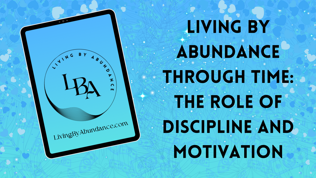 Digital graphic of a tablet displaying 'Living By Abundance Through Time: The Role of Discipline and Motivation' on a blue, heart-decorated background.
