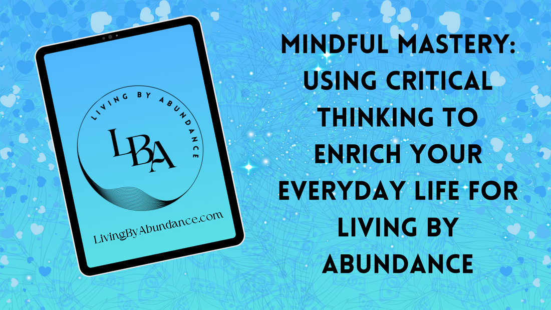 Digital graphic of a tablet displaying 'Mindful Mastery: Using Critical Thinking to Enrich Your Everyday Life for Living By Abundance' on a blue, heart-decorated background.