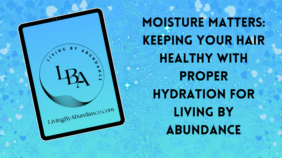 Digital graphic of a tablet displaying 'Moisture Matters: Keeping Your Hair Healthy with Proper Hydration for Living By Abundance' on a blue, heart-decorated background.