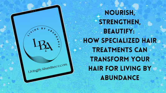 Digital graphic of a tablet displaying 'Nourish, Strengthen, Beautify: How Specialized Hair Treatments Can Transform Your Hair for Living By Abundance' on a blue, heart-decorated background.