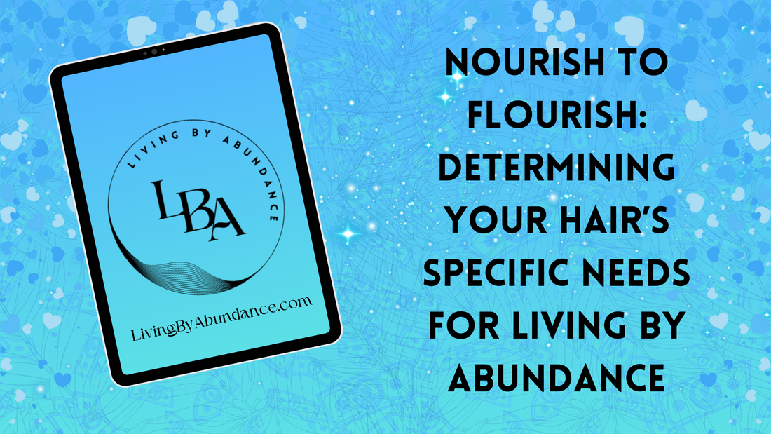 Digital graphic of a tablet displaying 'Nourish to Flourish: Determining Your Hair’s Specific Needs for Living By Abundance' on a blue, heart-decorated background.