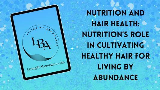 Digital graphic of a tablet displaying 'Nutrition and Hair Health: Nutrition’s Role in Cultivating Healthy Hair for Living By Abundance' on a blue, heart-decorated background.