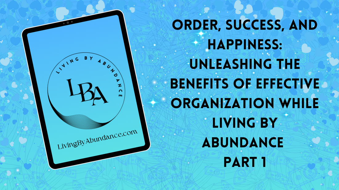 Digital graphic of a tablet displaying 'Order, Success, and Happiness: Unleashing the Benefits of Effective Organization while Living By Abundance part 1' on a blue, heart-decorated background.