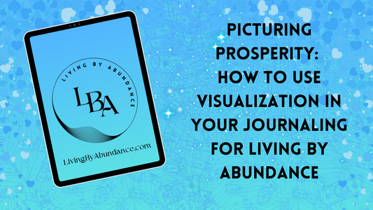 Digital graphic of a tablet displaying 'Picturing Prosperity: How to Use Visualization in Your Journaling for Living By Abundance' on a blue, heart-decorated background.