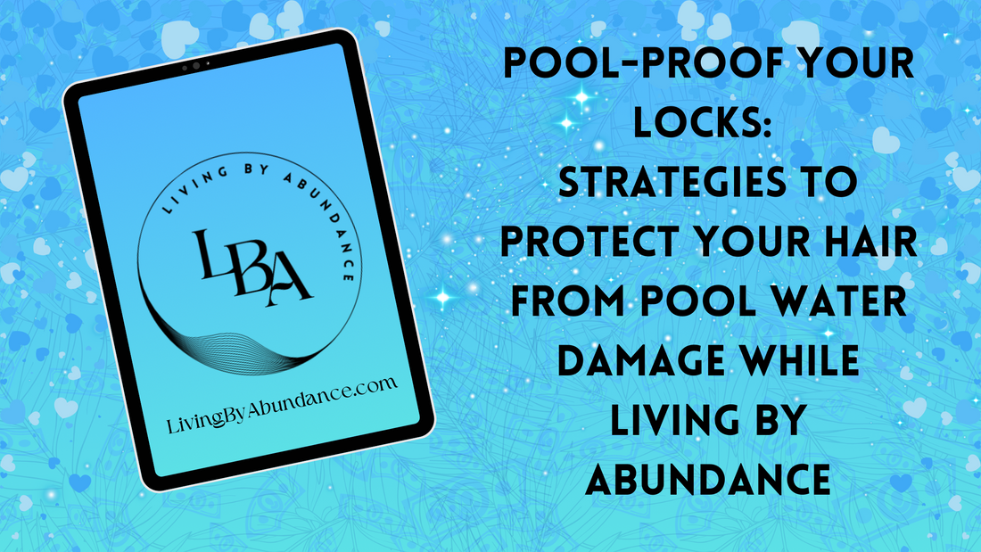 Digital graphic of a tablet displaying 'Pool-Proof Your Locks: Strategies to Protect Your Hair from Pool Water Damage While Living By Abundance' on a blue, heart-decorated background.