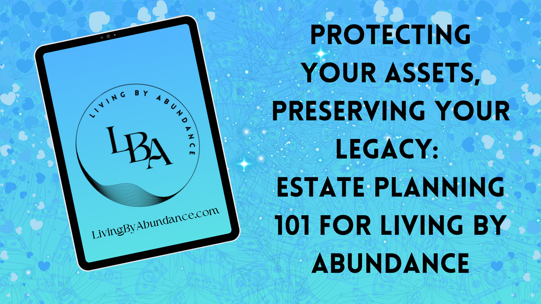 Digital graphic of a tablet displaying 'Protecting Your Assets, Preserving Your Legacy: Estate Planning 101 for Living By Abundance' on a blue, heart-decorated background.