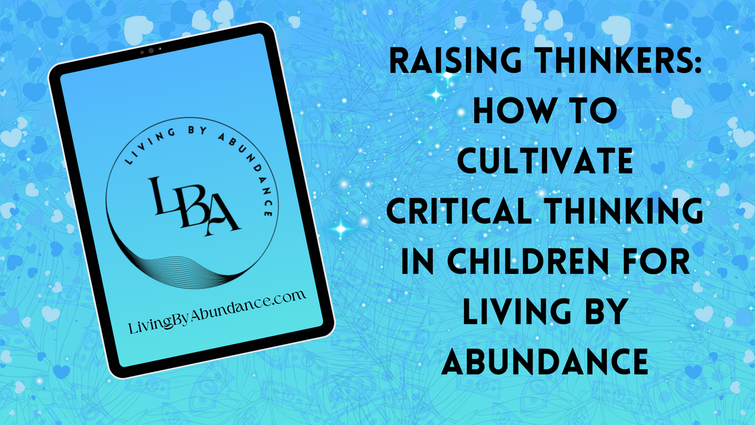 Digital graphic of a tablet displaying 'Raising Thinkers: How to Cultivate Critical Thinking in Children for Living By Abundance' on a blue, heart-decorated background.