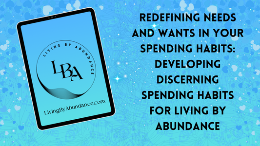 Digital graphic of a tablet displaying 'Redefining Needs and Wants in Your Spending Habits: Developing Discerning Spending Habits for Living By Abundance' on a blue, heart-decorated background.