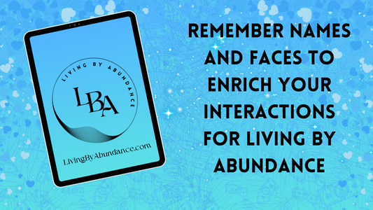 Digital graphic of a tablet displaying 'Living By Abundance' with the title 'Remember Names and Faces to Enrich Your Interactions for Living By Abundance' on a blue, heart-decorated background.