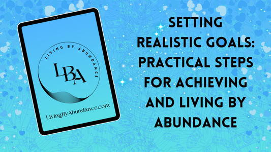 Digital graphic of a tablet displaying 'Setting Realistic Goals: Practical Steps for Achieving and Living By Abundance' on a blue, heart-decorated background.