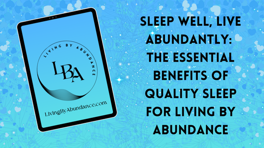 Digital graphic of a tablet displaying 'Sleep Well, Live Abundantly: The Essential Benefits of Quality Sleep for Living By Abundance' on a blue, heart-decorated background.
