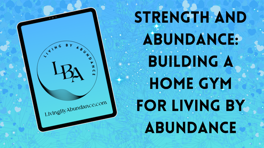 Digital graphic of a tablet displaying 'Strength and Abundance: Building a Home Gym for Living By Abundance' on a blue, heart-decorated background.