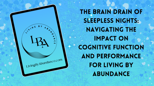 Digital graphic of a tablet displaying 'The Brain Drain of Sleepless Nights: Navigating the Impact on Cognitive Function and Performance for Living By Abundance' on a blue, heart-decorated background.