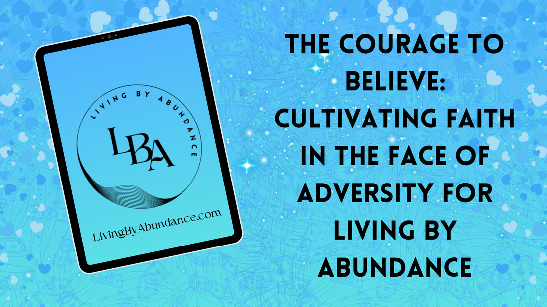 Digital graphic of a tablet displaying 'The Courage to Believe: Cultivating Faith in the Face of Adversity for Living By Abundance' on a blue, heart-decorated background.