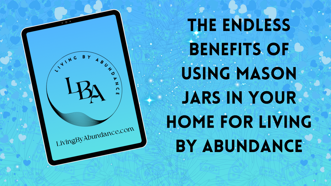 Digital graphic of a tablet displaying 'The Endless Benefits of Using Mason Jars in Your Home for Living By Abundance' on a blue, heart-decorated background.