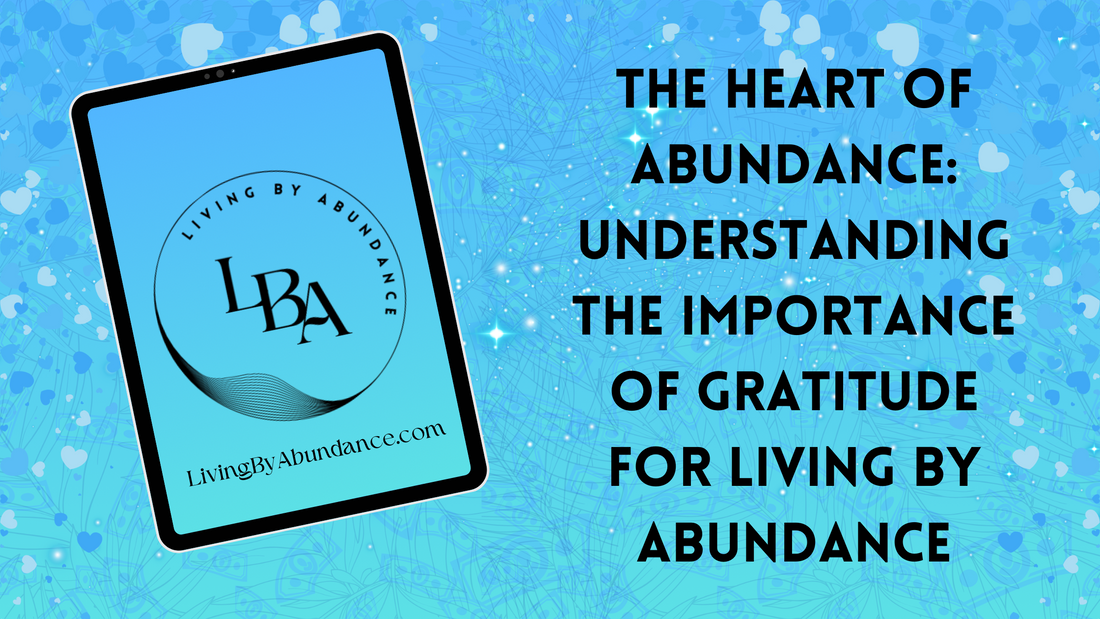 Digital graphic of a tablet displaying 'The Heart of Abundance: Understanding the Importance of Gratitude for Living By Abundance' on a blue, heart-decorated background.