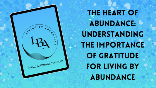Digital graphic of a tablet displaying 'The Heart of Abundance: Understanding the Importance of Gratitude for Living By Abundance' on a blue, heart-decorated background.